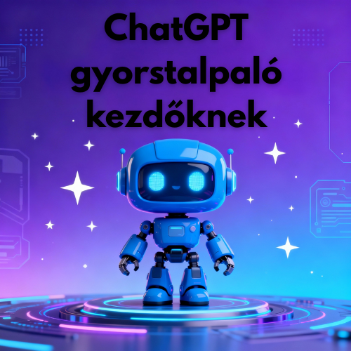 ChatGPT Gyorstalpaló Kezdőknek